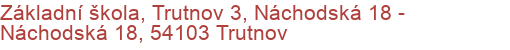 Základní škola, Trutnov 3, Náchodská 18 - Náchodská 18, 54103 Trutnov