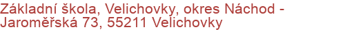 Základní škola, Velichovky, okres Náchod - Jaroměřská 73, 55211 Velichovky