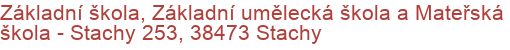 Základní škola, Základní umělecká škola a Mateřská škola - Stachy 253, 38473 Stachy