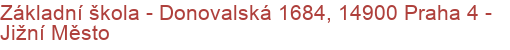 Základní škola - Donovalská 1684, 14900 Praha 4 - Jižní Město