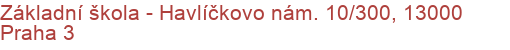 Základní škola - Havlíčkovo nám. 10/300, 13000 Praha 3