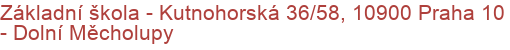 Základní škola - Kutnohorská 36/58, 10900 Praha 10 - Dolní Měcholupy