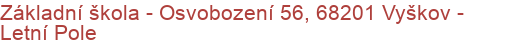 Základní škola - Osvobození 56, 68201 Vyškov - Letní Pole