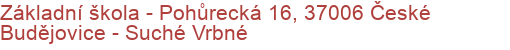 Základní škola - Pohůrecká 16, 37006 České Budějovice - Suché Vrbné