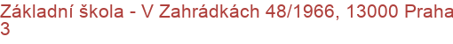 Základní škola - V Zahrádkách 48/1966, 13000 Praha 3