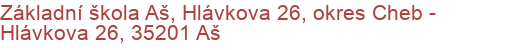 Základní škola Aš, Hlávkova 26, okres Cheb - Hlávkova 26, 35201 Aš