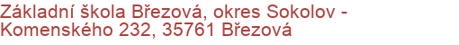 Základní škola Březová, okres Sokolov - Komenského 232, 35761 Březová