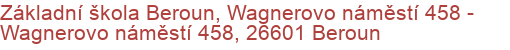 Základní škola Beroun, Wagnerovo náměstí 458 - Wagnerovo náměstí 458, 26601 Beroun