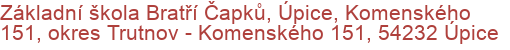 Základní škola Bratří Čapků, Úpice, Komenského 151, okres Trutnov - Komenského 151, 54232 Úpice