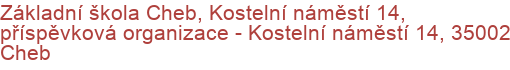 Základní škola Cheb, Kostelní náměstí 14, příspěvková organizace - Kostelní náměstí 14, 35002 Cheb