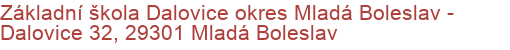 Základní škola Dalovice okres Mladá Boleslav - Dalovice 32, 29301 Mladá Boleslav