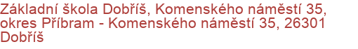 Základní škola Dobříš, Komenského náměstí 35, okres Příbram - Komenského náměstí 35, 26301 Dobříš