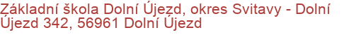 Základní škola Dolní Újezd, okres Svitavy - Dolní Újezd 342, 56961 Dolní Újezd