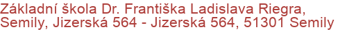 Základní škola Dr. Františka Ladislava Riegra, Semily, Jizerská 564 - Jizerská 564, 51301 Semily