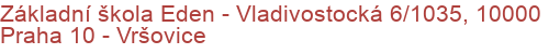 Základní škola Eden - Vladivostocká 6/1035, 10000 Praha 10 - Vršovice