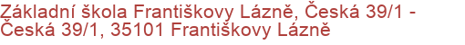 Základní škola Františkovy Lázně, Česká 39/1 - Česká 39/1, 35101 Františkovy Lázně