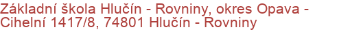 Základní škola Hlučín - Rovniny, okres Opava - Cihelní 1417/8, 74801 Hlučín - Rovniny