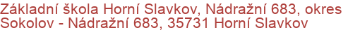 Základní škola Horní Slavkov, Nádražní 683, okres Sokolov - Nádražní 683, 35731 Horní Slavkov