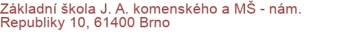 Základní škola J. A. komenského a MŠ - nám. Republiky 10, 61400 Brno