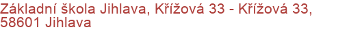 Základní škola Jihlava, Křížová 33 - Křížová 33, 58601 Jihlava