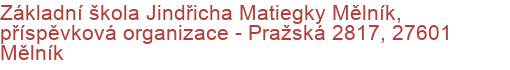 Základní škola Jindřicha Matiegky Mělník, příspěvková organizace - Pražská 2817, 27601 Mělník