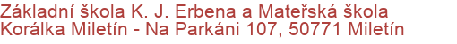 Základní škola K. J. Erbena a Mateřská škola Korálka Miletín - Na Parkáni 107, 50771 Miletín