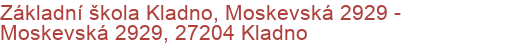 Základní škola Kladno, Moskevská 2929 - Moskevská 2929, 27204 Kladno