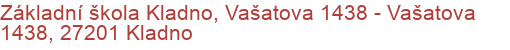 Základní škola Kladno, Vašatova 1438 - Vašatova 1438, 27201 Kladno