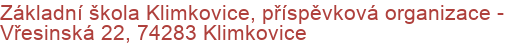 Základní škola Klimkovice, příspěvková organizace - Vřesinská 22, 74283 Klimkovice