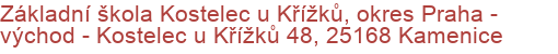 Základní škola Kostelec u Křížků, okres Praha - východ - Kostelec u Křížků 48, 25168 Kamenice