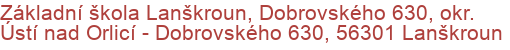 Základní škola Lanškroun, Dobrovského 630, okr. Ústí nad Orlicí - Dobrovského 630, 56301 Lanškroun