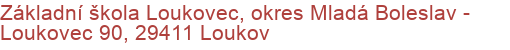 Základní škola Loukovec, okres Mladá Boleslav - Loukovec 90, 29411 Loukov