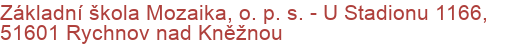 Základní škola Mozaika, o. p. s.  - U Stadionu 1166, 51601 Rychnov nad Kněžnou