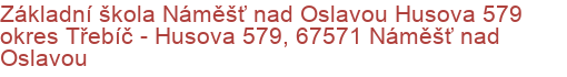 Základní škola Náměšť nad Oslavou Husova 579 okres Třebíč - Husova 579, 67571 Náměšť nad Oslavou