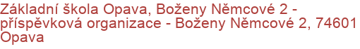 Základní škola Opava, Boženy Němcové 2 - příspěvková organizace - Boženy Němcové 2, 74601 Opava