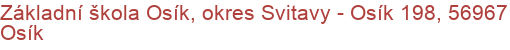 Základní škola Osík, okres Svitavy - Osík 198, 56967 Osík