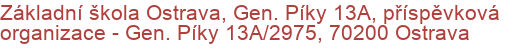 Základní škola Ostrava, Gen. Píky 13A, příspěvková organizace - Gen. Píky 13A/2975, 70200 Ostrava