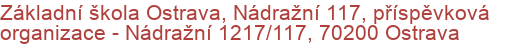 Základní škola Ostrava, Nádražní 117, příspěvková organizace - Nádražní 1217/117, 70200 Ostrava