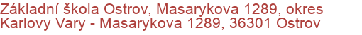 Základní škola Ostrov, Masarykova 1289, okres Karlovy Vary - Masarykova 1289, 36301 Ostrov