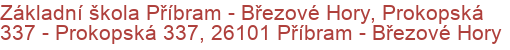 Základní škola Příbram - Březové Hory, Prokopská 337 - Prokopská 337, 26101 Příbram - Březové Hory