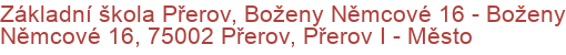 Základní škola Přerov, Boženy Němcové 16 - Boženy Němcové 16, 75002 Přerov, Přerov I - Město