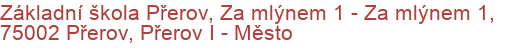 Základní škola Přerov, Za mlýnem 1 - Za mlýnem 1, 75002 Přerov, Přerov I - Město