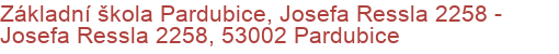 Základní škola Pardubice, Josefa Ressla 2258 - Josefa Ressla 2258, 53002 Pardubice