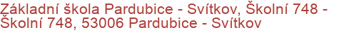 Základní škola Pardubice - Svítkov, Školní 748 - Školní 748, 53006 Pardubice - Svítkov