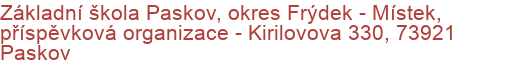 Základní škola Paskov, okres Frýdek - Místek, příspěvková organizace - Kirilovova 330, 73921 Paskov