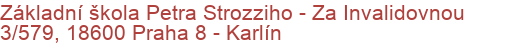Základní škola Petra Strozziho - Za Invalidovnou 3/579, 18600 Praha 8 - Karlín