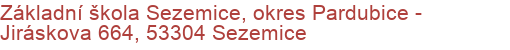 Základní škola Sezemice, okres Pardubice - Jiráskova 664, 53304 Sezemice