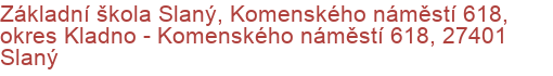 Základní škola Slaný, Komenského náměstí 618, okres Kladno - Komenského náměstí 618, 27401 Slaný