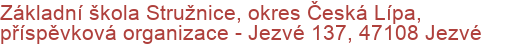 Základní škola Stružnice, okres Česká Lípa, příspěvková organizace - Jezvé 137, 47108 Jezvé