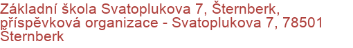 Základní škola Svatoplukova 7, Šternberk, příspěvková organizace - Svatoplukova 7, 78501 Šternberk